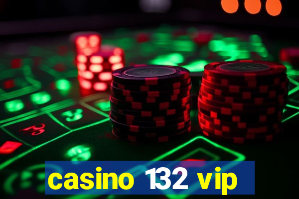 casino 132 vip